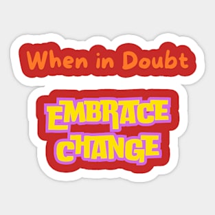 When In Doubt Embrace Change Sticker